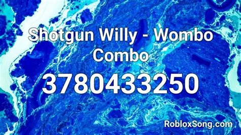 Shotgun Willy - Wombo Combo Roblox ID - Roblox music codes