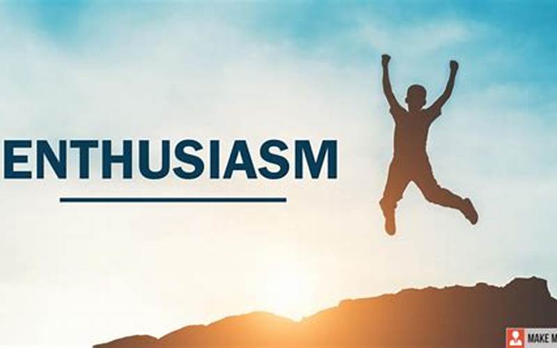 Show Enthusiasm And Passion