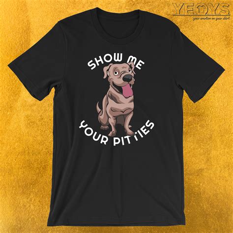 Get Noticed with the Show Me Your Pitties Shirt!
