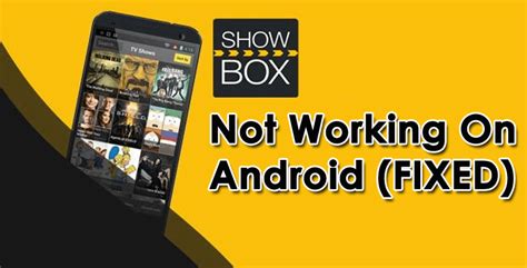 Troubleshooting Showbox: Solutions for Showbox App Not Working on Android Devices