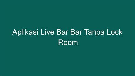BAR BAR: APLIKASI LIVE TANPA LOCK ROOM YANG MENYENANGKAN DI INDONESIA
