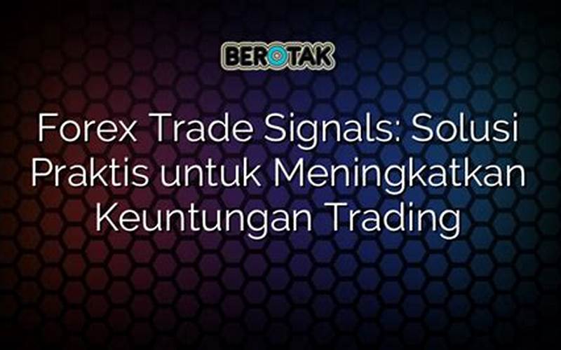 Signal Trading Forex: Cara Cerdas Untuk Meningkatkan Keuntungan