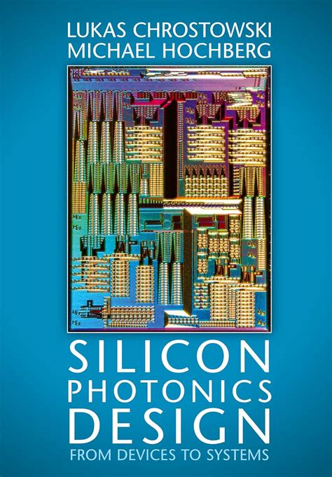 Silicon Photonics Design: From Devices To Systems