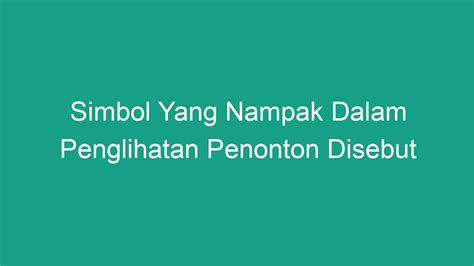 Simbol Yang Nampak Dalam Penglihatan Penonton Disebut
