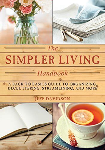 Simpler Living Handbook: A Back To Basics Guide To Organizing Decluttering Streamlining And More