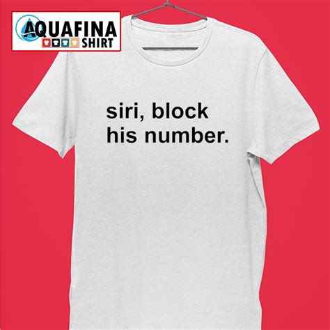 Siri Block His Number Shirt