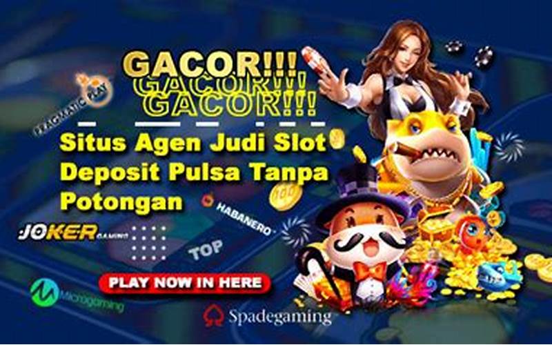 Situs Slot Gacor Deposit Pulsa Xl Tanpa Potongan