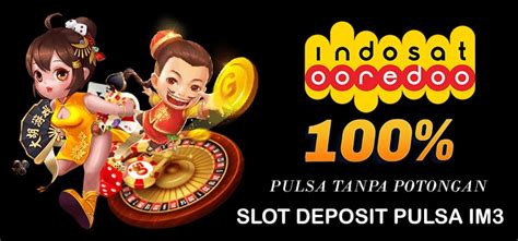Situs Judi Slot Depo Pulsa Indosat Im3