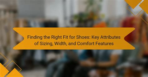 Sizing and Fit: Comfort is Key