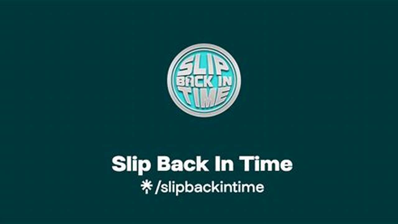 Slip Back In Time 2024