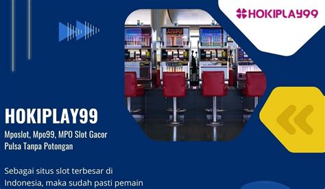Raih Kemenangan Besar dan Cuan Berlimpah dengan Slot Hokiplay99 - Nikmati Sensasi Permainan Terbaik di Indonesia!