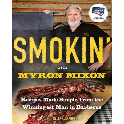 Smokin’ with Myron Mixon Recipes Made Simple, from the Winningest Man
