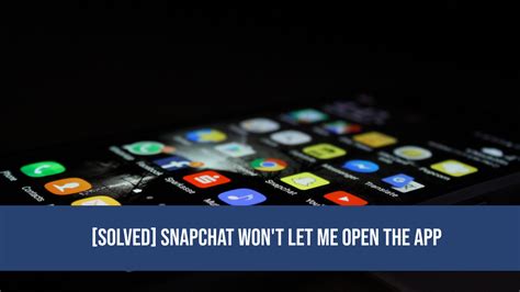 Troubleshooting: What to Do If Snapchat Won't Let You Open the App?