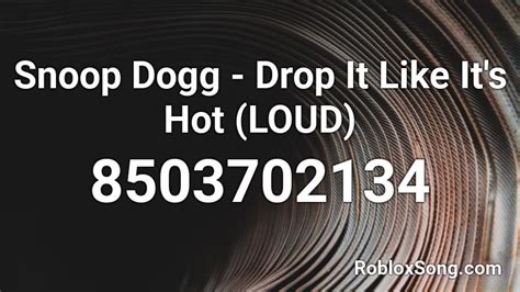 Snoop Dogg - Drop It Like It\'s Hot (LOUD) Roblox ID - Roblox music 