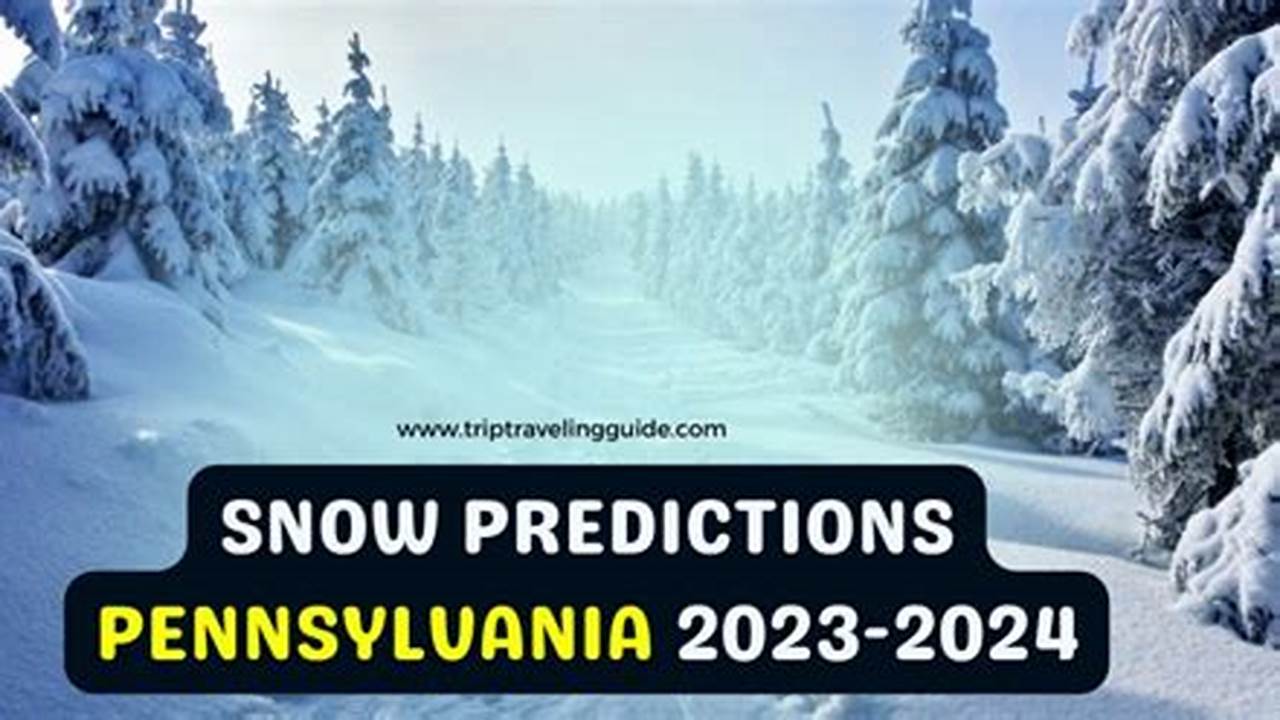 Snow Predictions Pennsylvania 2024-2024