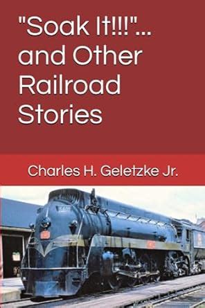 Soak It!!!... And Other Railroad Stories