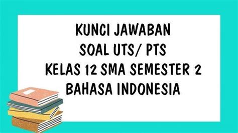 Soal Bahasa Indonesia Kelas 12 SMK dan Kunci Jawaban 2021