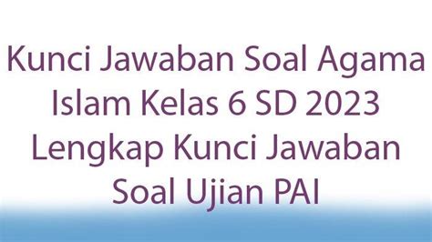 Soal Ujian Sekolah Agama Islam Sd Kelas 6 2020
