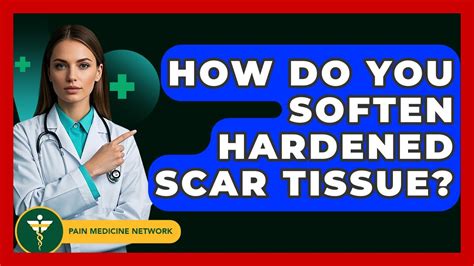 Soften Scar Tissue