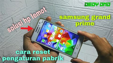 Solusi untuk Mengatasi HP Samsung Grand Prime Lemot
