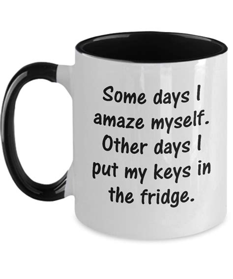 Some days, I amaze myself. Other days, I put my keys in the fridge!