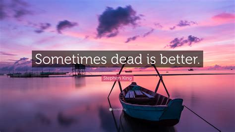 Sometimes, dead is better