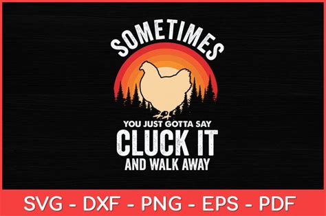 Download Sometimes You Just Gotta Say Cluck It... SVG File - SVG Design Images