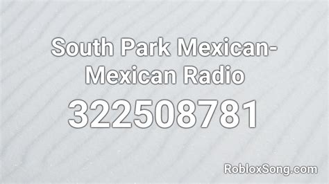 South Park Mexican-Mexican Radio Roblox ID - Roblox music codes