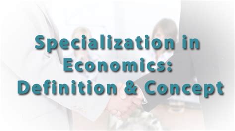 Specialization In Economics: Importance And Meaning