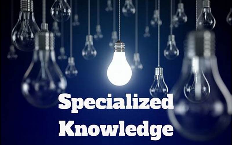 Specialized Knowledge
