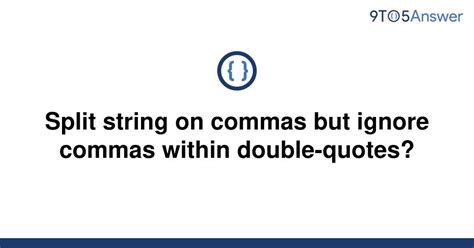 th?q=Split%20String%20On%20Commas%20But%20Ignore%20Commas%20Within%20Double Quotes%3F - Splitting Strings with Commas: Ignore Double-Quotes