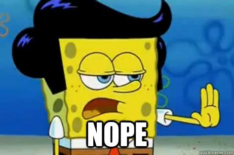 Spongebob Meme Nope