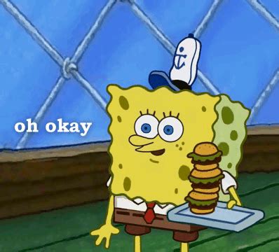 Spongebob Meme Oh Ok