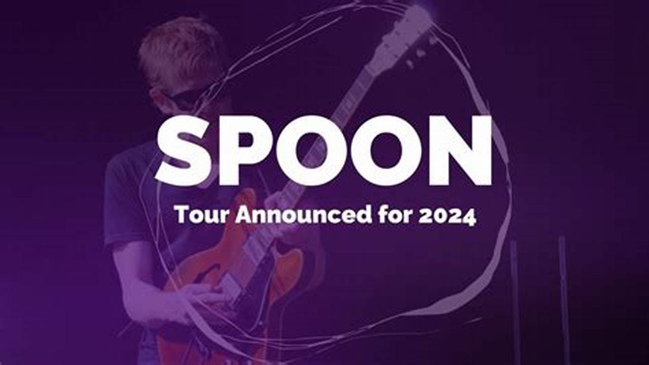 Spoon Concert Dates 2024