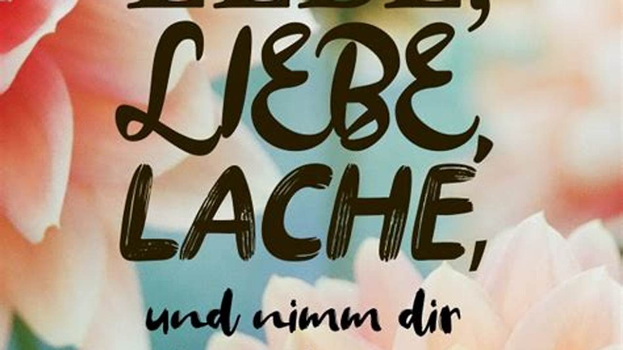 Die besten Sprüche Lebe Liebe Lache für mehr Lachen im Alltag