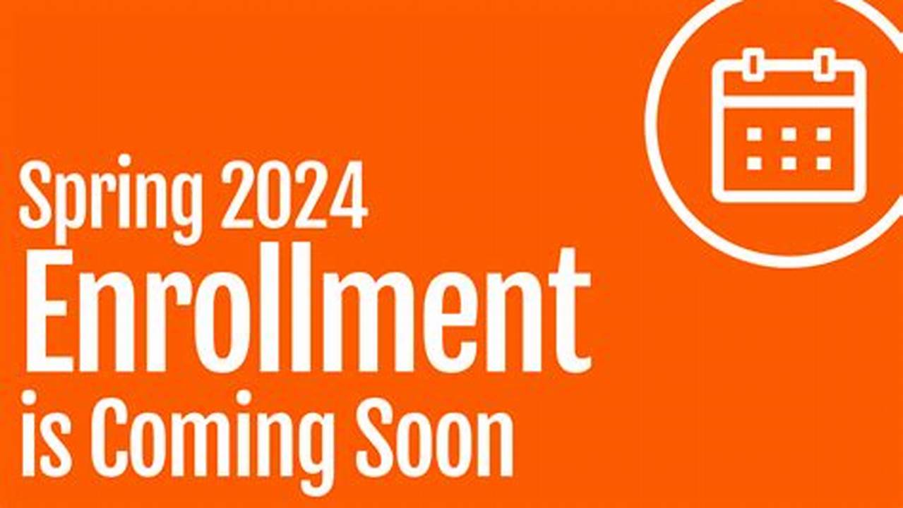 Spring 2024 Enrollment Dates