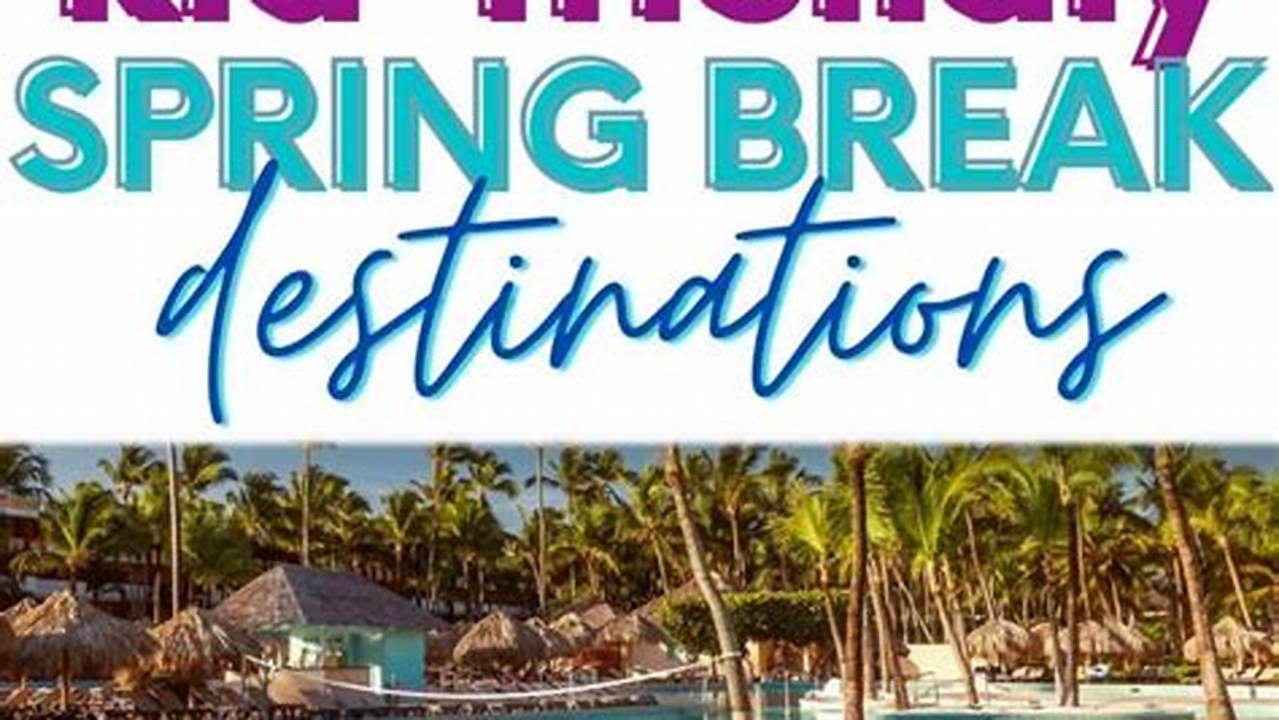 Spring Break Ideas 2025