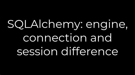 th?q=Sqlalchemy: Engine, Connection And Session Difference - Understanding Sqlalchemy's Engine, Connection and Session: Key Differences