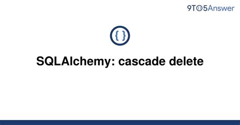 th?q=Sqlalchemy: Cascade Delete - Mastering Cascade Delete in Sqlalchemy: An Expert Guide