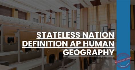 Unraveling the Fascinating World of Stateless Nations in AP Human Geography: A Comprehensive Definition