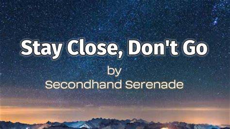 Stay Close Dont Go Lyric