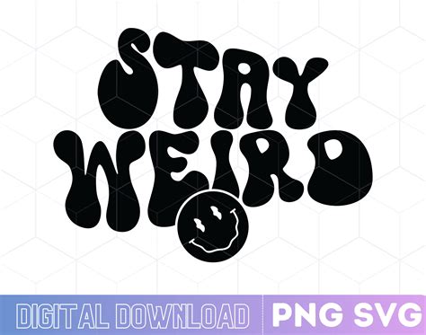 Stay Unique and Different with our Stay Weird SVG Design – Perfect for Personalizing Clothing, Totes, and More!
