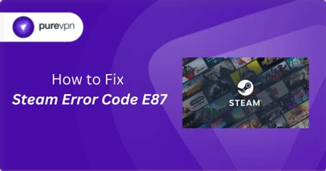 Steam Error Code E87 Explained: Simple Fixes for Your Gaming Setup Update