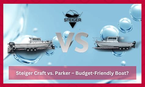 Battle of the Boats: Steiger Craft vs Parker - Which Reigns Supreme for Your Seafaring Adventures?