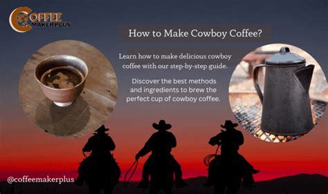 Step-by-Step Guide: Brewing the Perfect Cowboy Coffee