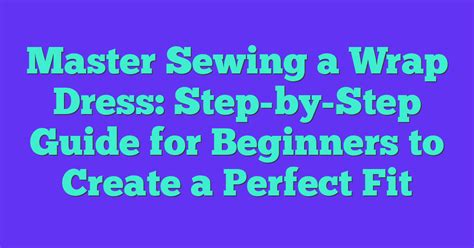 Step-by-Step Guide: Mastering the Perfect Wrap or Set