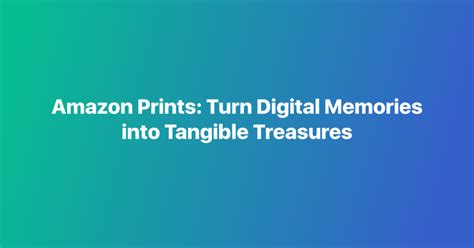 Step-by-Step Guide: Turning Digital Memories into Tangible Treasures