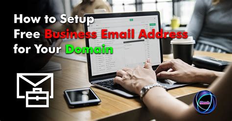 Steps to Get Business Email Address (The Technical Setup)