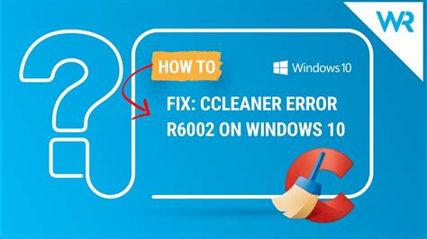 Steps to fix CCleaner error r6002
