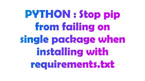 th?q=Stop Pip From Failing On Single Package When Installing With Requirements - Prevent Pip Failure: Installing Requirements.Txt with ease
